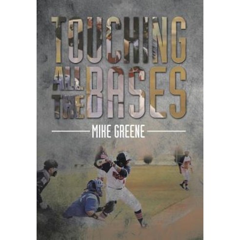 Touching All the Bases: A Complete Guide to Baseball Success on and Off the Field Hardcover, Xlibris Corporation