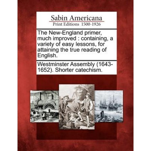 The New-England Primer Much Improved: Containing a Variety of Easy Lessons for Attaining the True Reading of English. Paperback, Gale, Sabin Americana