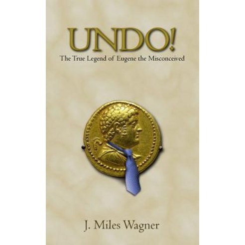 Undo!: The True Legend of Eugene the Misconceived Paperback, Createspace Independent Publishing Platform
