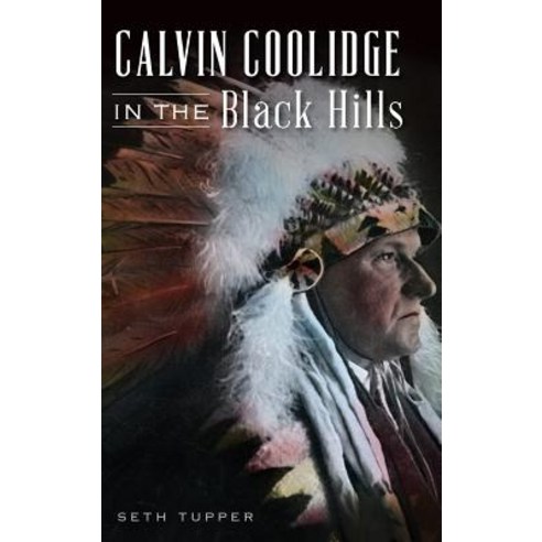 Calvin Coolidge in the Black Hills Hardcover, History Press Library Editions