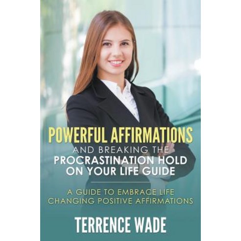 Powerful Affirmations and Breaking the Procrastination Hold on Your Life Guide Paperback, Speedy Publishing LLC