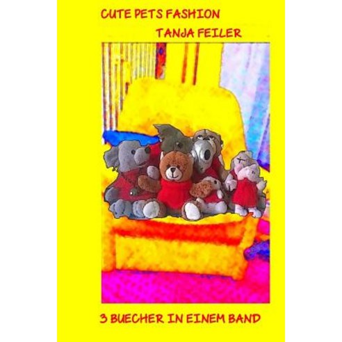 Cute Pets Fashion: 3 Buecher in Einem Band Paperback, Createspace Independent Publishing Platform