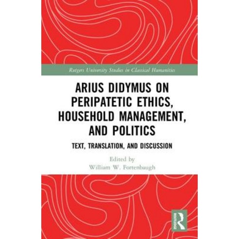 Arius Didymus on Peripatetic Ethics Household Management and Politics: Text Translation and Discussion Hardcover, Transaction Publishers
