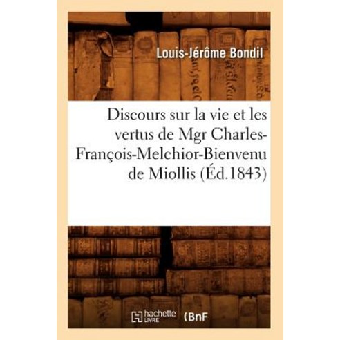 Discours Sur La Vie Et Les Vertus de Mgr Charles-Franaois-Melchior-Bienvenu de Miollis (A0/00d.1843) Paperback, Hachette Livre - Bnf