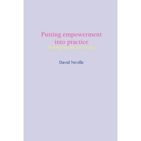 Putting Empowerment Into Practice: Turning Rhetoric Into Reality Paperback, Whiting & Birch Ltd