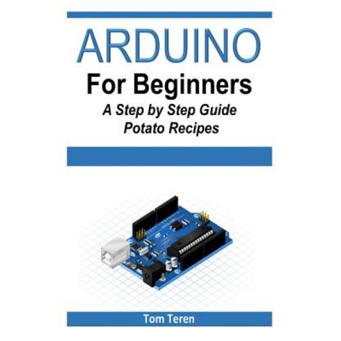 Arduino for Beginners - A Step by Step Guide Paperback, Createspace
