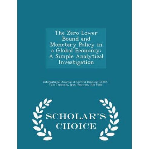 The Zero Lower Bound and Monetary Policy in a Global Economy: A Simple Analytical Investigation - Scholar''s Choice Edition Paperback