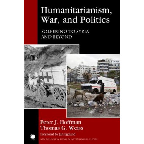 Humanitarianism War and Politics: Solferino to Syria and Beyond Hardcover, Rowman & Littlefield Publishers