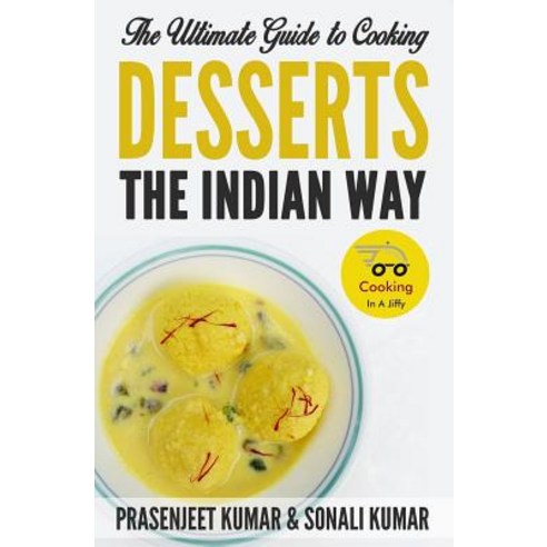 The Ultimate Guide to Cooking Desserts the Indian Way Paperback, Createspace Independent Publishing Platform