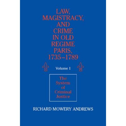 "Law Magistracy and Crime in Old Regime Paris 1735-1789", Cambridge University Press