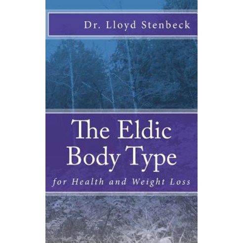 The Eldic Body Type: For Health and Weight Loss Paperback, Createspace Independent Publishing Platform