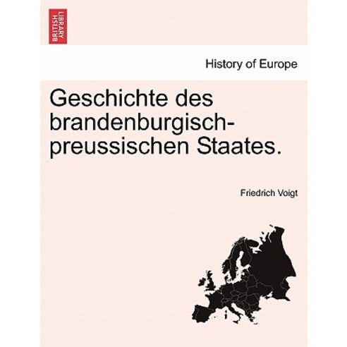 Geschichte Des Brandenburgisch-Preussischen Staates. Paperback, British Library, Historical Print Editions
