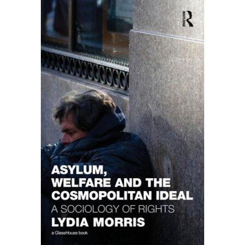 Asylum Welfare and the Cosmopolitan Ideal: A Sociology of Rights Paperback, Routledge Cavendish