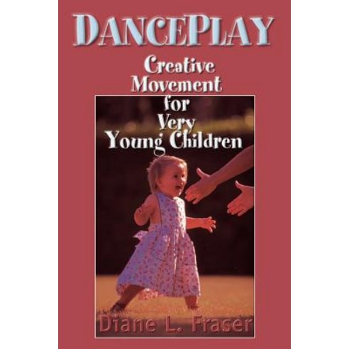 DancePlay: Creative Movement for Very Young Children Paperback, Authors Choice Press