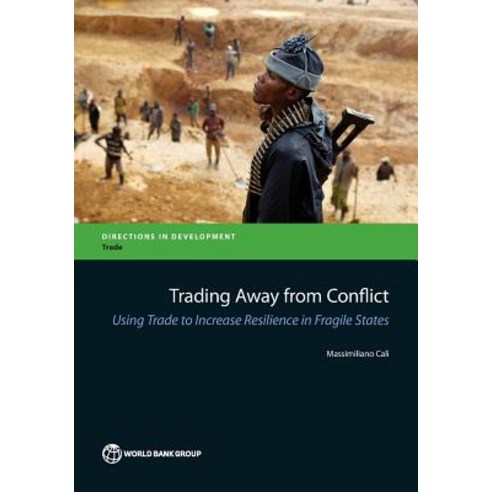 Trading Away from Conflict: Using Trade to Increase Resilience in Fragile States Paperback, World Bank Publications