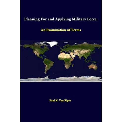 Planning for and Applying Military Force: An Examination of Terms Paperback, Lulu.com