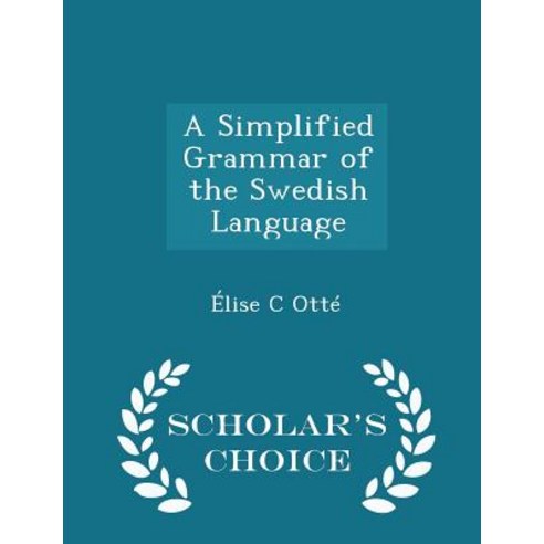 A Simplified Grammar of the Swedish Language - Scholar''s Choice Edition Paperback