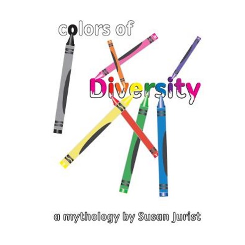 Colors of Diversity: A Mythology Paperback, Createspace Independent Publishing Platform