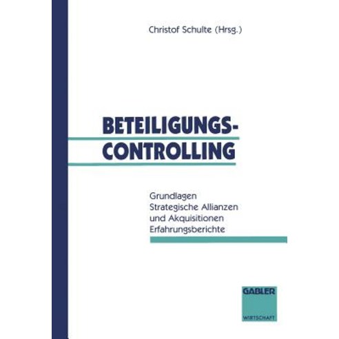 Beteiligungscontrolling: Grundlagen Strategische Allianzen Und Akquisitionen Erfahrungsberichte Paperback, Gabler Verlag