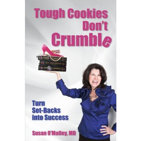 Tough Cookies Don''t Crumble: Turn Set-Backs Into Success Paperback, Indie Books International