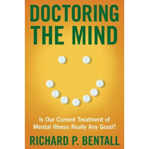 Doctoring the Mind: Is Our Current Treatment of Mental Illness Really Any Good? Hardcover, New York University Press