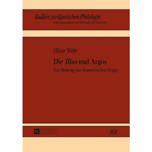 Die Ilias Und Argos: Ein Beitrag Zur Homerischen Frage Hardcover, Peter Lang Gmbh, Internationaler Verlag Der W