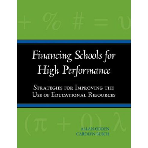 Financing Schools for High Performance: Strategies for Improving the Use of Educational Resources Paperback, Jossey-Bass