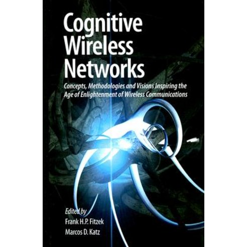 Cognitive Wireless Networks: Concepts Methodologies and Visions Inspiring the Age of Enlightenment of Wireless Communications Hardcover, Springer