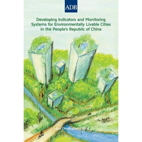 Developing Indicators and Monitoring Systems for Environmentally Livable Cities in the People''s Republic of China Paperback, Asian Development Bank