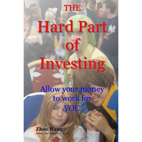 The Hard Part of Investing: Allow Your Money to Work for You Paperback, Createspace Independent Publishing Platform