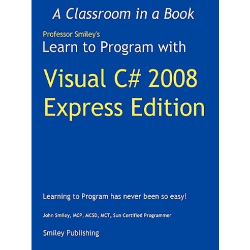 Learn to Program with Visual C# 2008 Express Paperback, Smiley Publishing