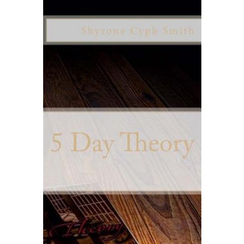 5 Day Theory Paperback, Createspace Independent Publishing Platform