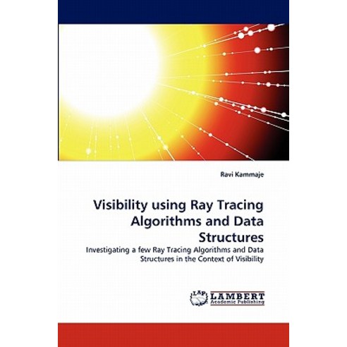 Visibility Using Ray Tracing Algorithms and Data Structures Paperback, LAP Lambert Academic Publishing