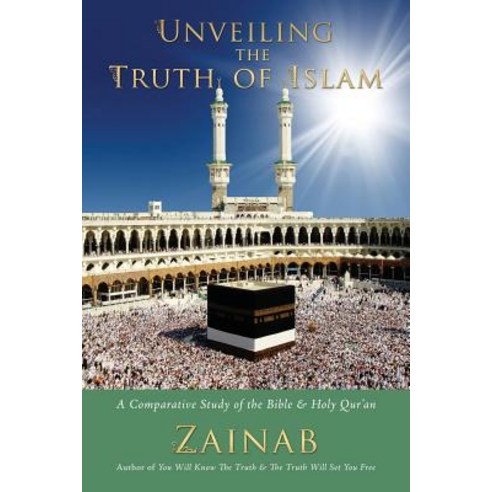 Unveiling the Truth of Islam: A Comparative Study of the Bible and Holy Qur''an Paperback, Createspace Independent Publishing Platform