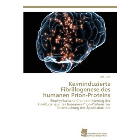 Keiminduzierte Fibrillogenese Des Humanen Prion-Proteins Paperback, Sudwestdeutscher Verlag Fur Hochschulschrifte
