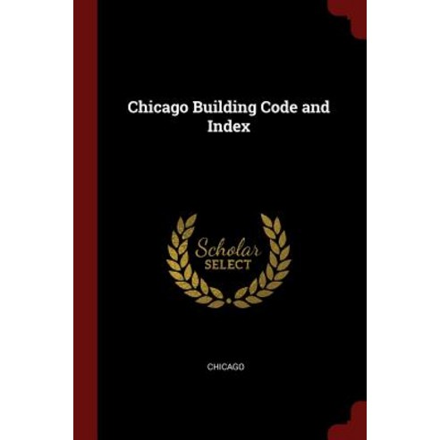 Chicago Building Code and Index Paperback, Andesite Press
