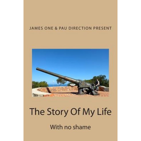 The Story of My Life: With No Shame Paperback, Createspace Independent Publishing Platform