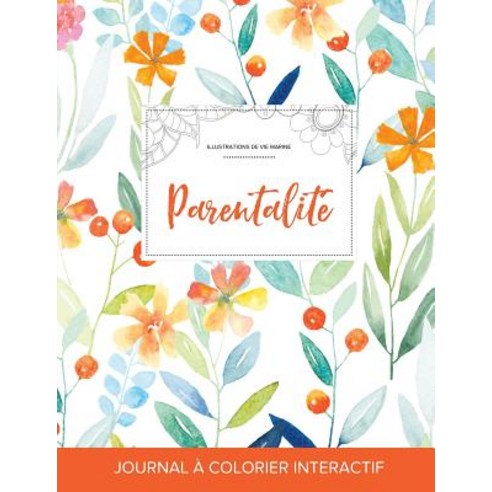 Journal de Coloration Adulte: Parentalite (Illustrations de Vie Marine Floral Printanier) Paperback, Adult Coloring Journal Press