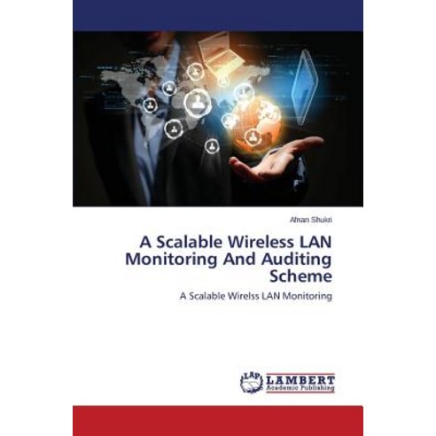 A Scalable Wireless LAN Monitoring and Auditing Scheme Paperback, LAP Lambert Academic Publishing