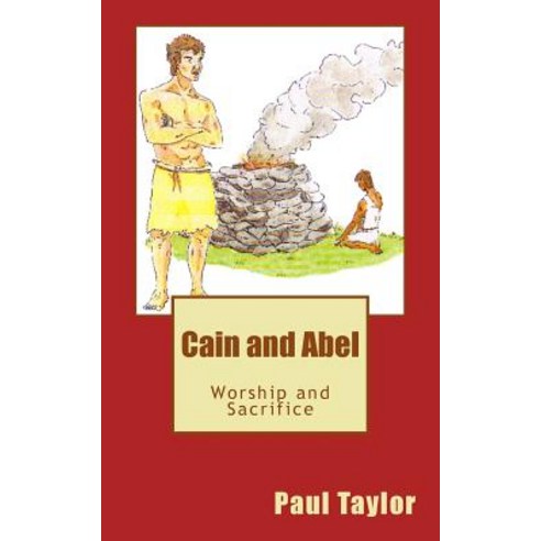 Cain and Abel: Worship and Sacrifice Paperback, Createspace Independent Publishing Platform