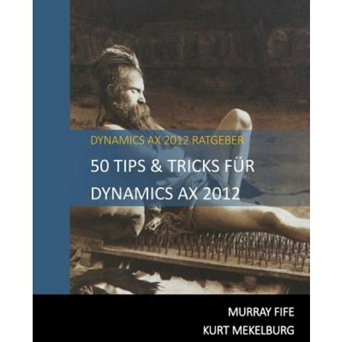 50 Tips & Tricks Fur Dynamics Ax 2012 Paperback, Createspace Independent Publishing Platform