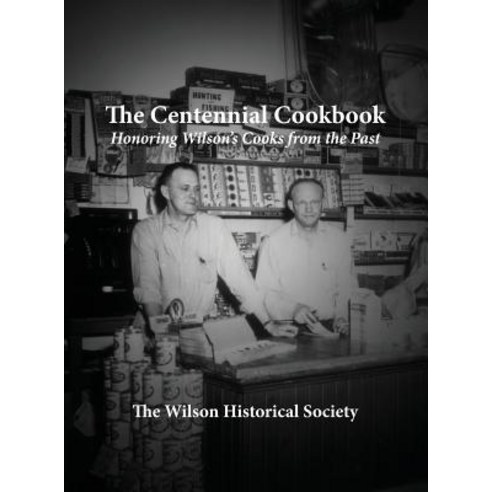 The Centennial Cookbook: Honoring Wilson''s Cooks from the Past Hardcover, Granny''s Books Publishing House