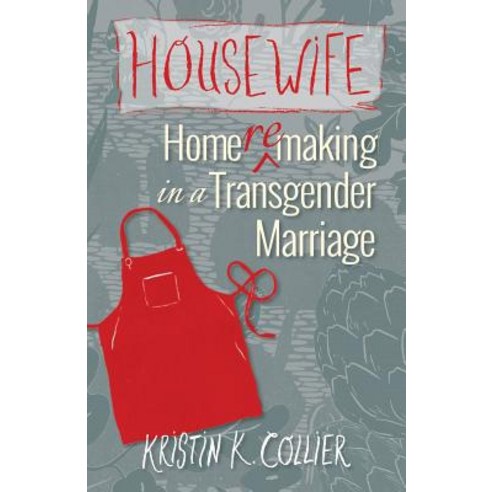 Housewife: Home-Remaking in a Transgender Marriage Paperback, Abbondanza Publishing, LLC