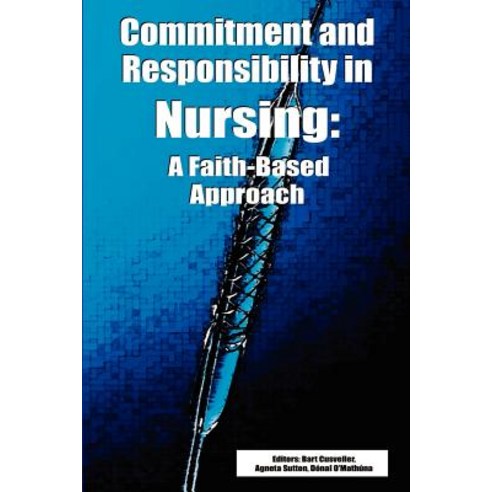 Commitment and Responsibility in Nursing: A Faith-Based Approach Paperback, Dordt College Press