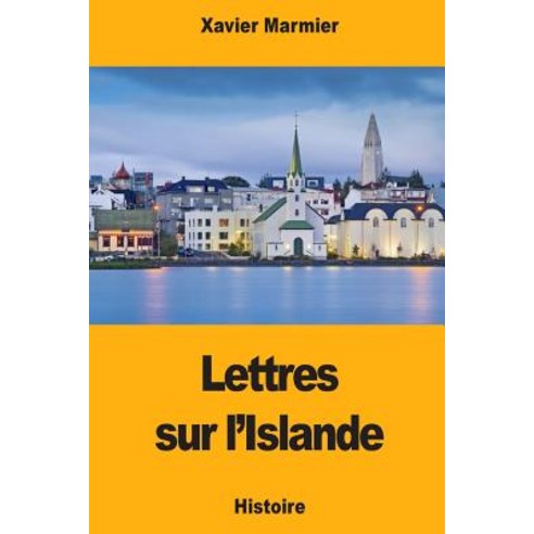Lettres Sur L''Islande Paperback, Createspace Independent Publishing Platform
