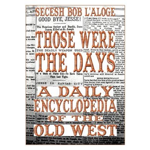 Those Were the Days: A Daily Encyclopedia of the Old West Paperback, iUniverse