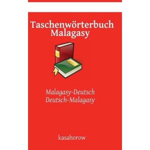 Taschenworterbuch Malagasy: Malagasy-Deutsch Deutsch-Malagasy Paperback, Createspace Independent Publishing Platform