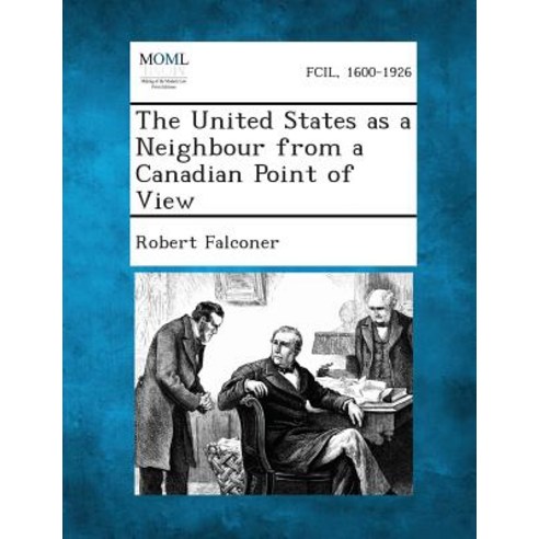 The United States as a Neighbour from a Canadian Point of View Paperback, Gale, Making of Modern Law