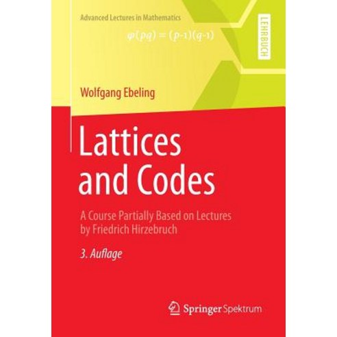 Lattices and Codes:A Course Partially Based on Lectures by Friedrich Hirzebruch, Springer-Praxis