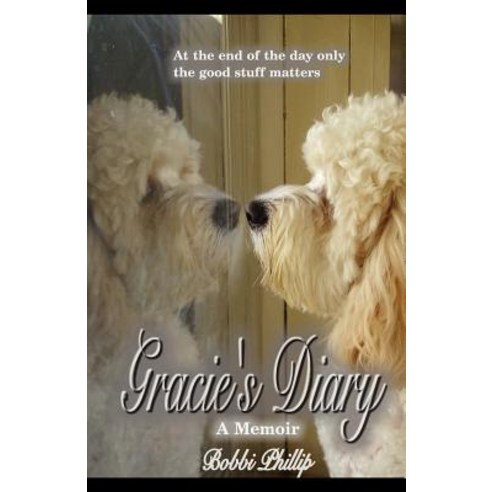 Gracie''s Diary: A Memoir Paperback, Bobbi Phillip